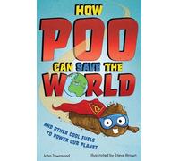 How Poo Can Save the World: and Other Cool Fuels to Help Save Our Planet