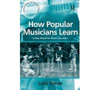 How Popular Musicians Learn : A Way Ahead for Music Education