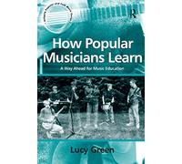 How Popular Musicians Learn: A Way Ahead for Music Education (Ashgate Popular and Folk Music Series)