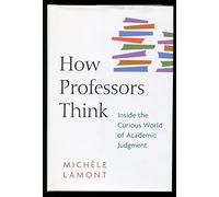 How Professors Think - Inside the Curious World of Academic Judgment