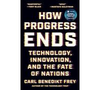 How Progress Ends: Technology, Innovation, and the Fate of Nations