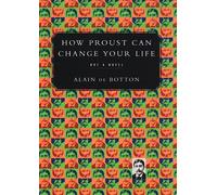 How Proust Can Change Your Life by Alain De Botton (1997-04-29)