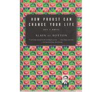 How Proust Can Change Your Life
