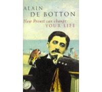 How Proust Can Change Your Life: Written by Alain de Botton, 1997 Edition, (1st) Publisher: Picador [Hardcover]