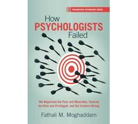 How Psychologists Failed: We Neglected the Poor and Minorities, Favored the Rich and Privileged, and Got Science Wrong (Progressive Psychology)