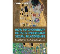 How Psychotherapy Helps Us Understand Sexual Relationships: Insights from the Consulting Room