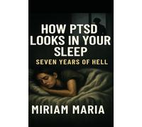 How PTSD Looks in Your Sleep: Seven Years of Hell: A Journey Through Combat, Chaos, and the Courage to Keep Going