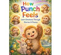 How Punch Feels, Learn Emotions Through Stories & Poems: A Fun and Gentle Way for Kids to Understand Emotions (Punch Monkey's Little Library)