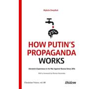 How Putin’s Propaganda Works: Ukraine’s Experience in Its War Against Russia Since 2014 (Ukrainian Voices)