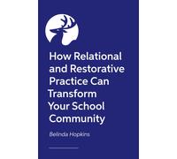 How Relational and Restorative Practice Can Transform Your School Community