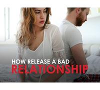 How Release a Bad Relationship