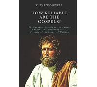 HOW RELIABLE ARE THE GOSPELS?: The Synoptic Gospels in the Ancient Church: The Testimony to the Priority of the Gospel of Matthew