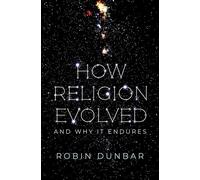 How Religion Evolved: And Why It Endures