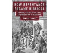 How Repentance Became Biblical: Judaism, Christianity, and the Interpretation of Scripture: Judaism, Christianity, & the Interpretation of Scripture