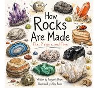 How Rocks Are Made - Fire, Pressure, and Time: A Children’s Guide to Rocks, Crystals, Volcanoes, Fossils, and Earth’s Hidden World (What, How, Why - Big Questions for Curious Minds)