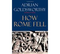 How Rome Fell: Death of a Superpower by Adrian Goldsworthy (2009-05-12)