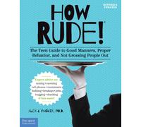 How Rude! : The Teen Guide to Good Manners, Proper Behavior, and Not Grossing People Out