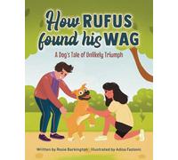 How Rufus Found His Wag: A Dog's Tale of Unlikely Triumph (Dog Adventure Books)
