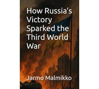 How Russia’s Victory Sparked the Third World War
