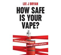 How Safe Is Your Vape?: Future-proofing your brand through robust compliance