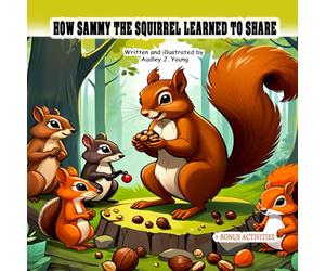 HOW SAMMY THE SQUIRREL LEARNED TO SHARE