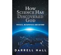 How Science Has Discovered God: Physics, Metaphysics and Beyond