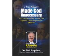 How Science Made God Unnecessary: The Scientists & Discoveries That Replaced Divine Explanation (No God Required)