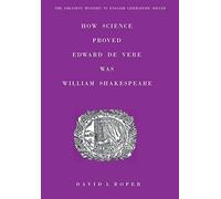 How Science Proved Edward De Vere Was William Shakespeare