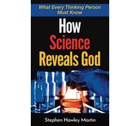 How Science Reveals God: What Every Thinking Person Must Know