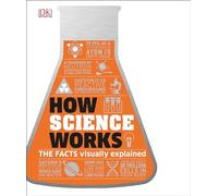 How Science Works: The Facts Visually Explained (How Things Work) (DK How Stuff Works)