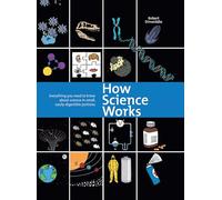 How Science Works: Everything You Need to Know About Science in Small, Easily-Digestible Portions