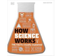 How Science Works – The Facts Visually Explained (DK How Stuff Works) – Dorling Kindersley