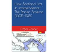 How Scotland Lost its Independence: The Darien Scheme (1695-1745)
