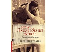 How Sexual Desire Works: The Enigmatic Urge