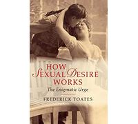 How Sexual Desire Works: The Enigmatic Urge
