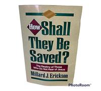 How Shall They Be Saved?: The Destiny of Those Who Do Not Hear of Jesus