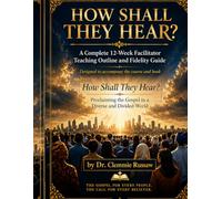 HOW SHALL THEY HEAR?: A Complete 12-W acilitator Teaching Outline and Fidelity Guide