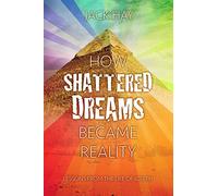 How Shattered Dreams Became Reality: Lessons from the Life of Joseph