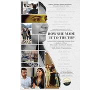 How She Made It to the Top by Dipesh Bafna: 50 Real-Life Leadership Lessons from a Mother of Three Who Built a Real Estate Empire