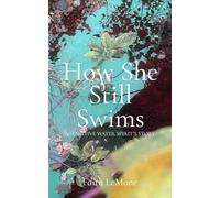 How She Still Swims: A sensitive water spirit's story
