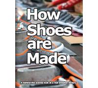 How Shoes are Made: A behind the scenes look at a real sneaker factory