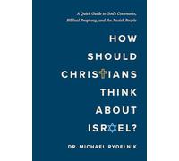 How Should Christians Think About Israel?: A Quick Guide to God's Covenants, Biblical Prophecy, and the Jewish People