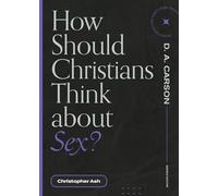 How Should Christians Think about Sex? (Questions for Restless Minds)