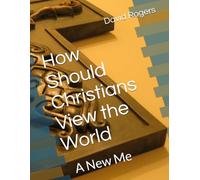 How Should Christians View the World: A New Me