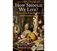 How Should We Live?: Great Ideas from the Past for Everyday Life