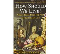 How Should We Live?: Great Ideas from the Past for Everyday Life