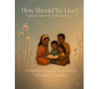 How Should We Live?: The Beatitudes: Matthew 5:1-12 (Learning Through the Book of Matthew)