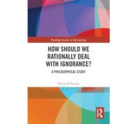 How Should We Rationally Deal with Ignorance?: A Philosophical Study (Routledge Studies in Epistemology)