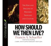 How Should We Then Live: The Rise and Decline of Western Thought and Culture