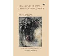 How Silkworms Break Their Eggs: Selected Poems (Bengali Poetry in Translation)